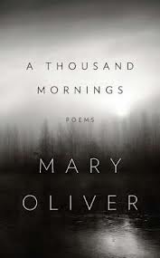 Mary Oliver, A Thousand Mornings