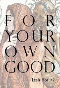 FOR YOUR OWN GOOD - Leah Horlick